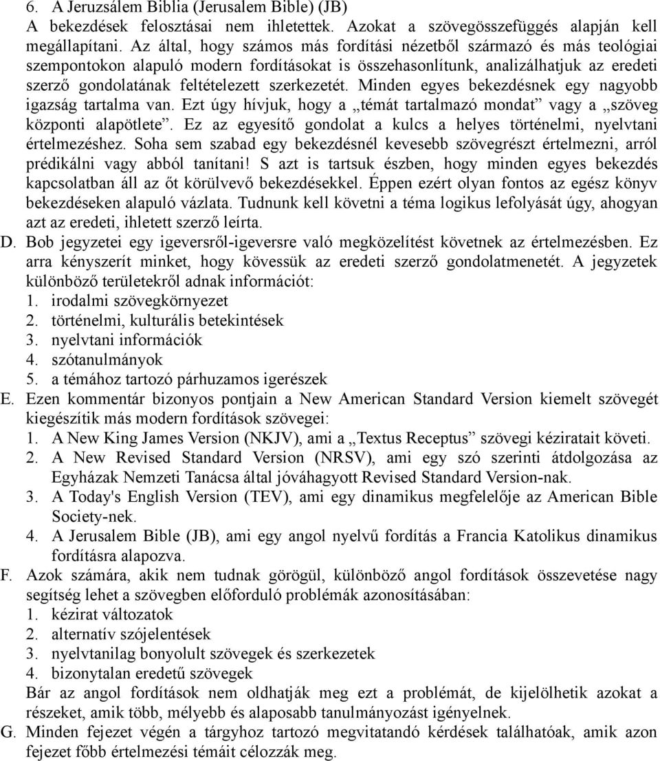 szerkezetét. Minden egyes bekezdésnek egy nagyobb igazság tartalma van. Ezt úgy hívjuk, hogy a témát tartalmazó mondat vagy a szöveg központi alapötlete.