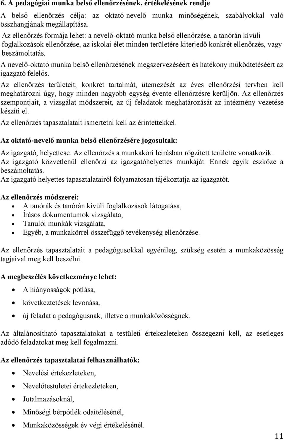 A nevelő-oktató munka belső ellenőrzésének megszervezéséért és hatékony működtetéséért az igazgató felelős.