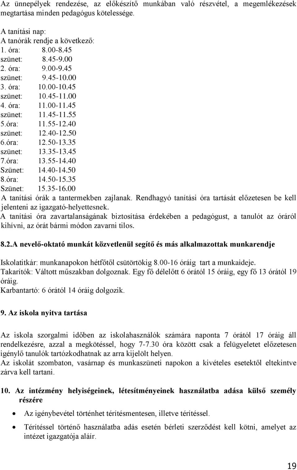 45 7.óra: 13.55-14.40 Szünet: 14.40-14.50 8.óra: 14.50-15.35 Szünet: 15.35-16.00 A tanítási órák a tantermekben zajlanak.