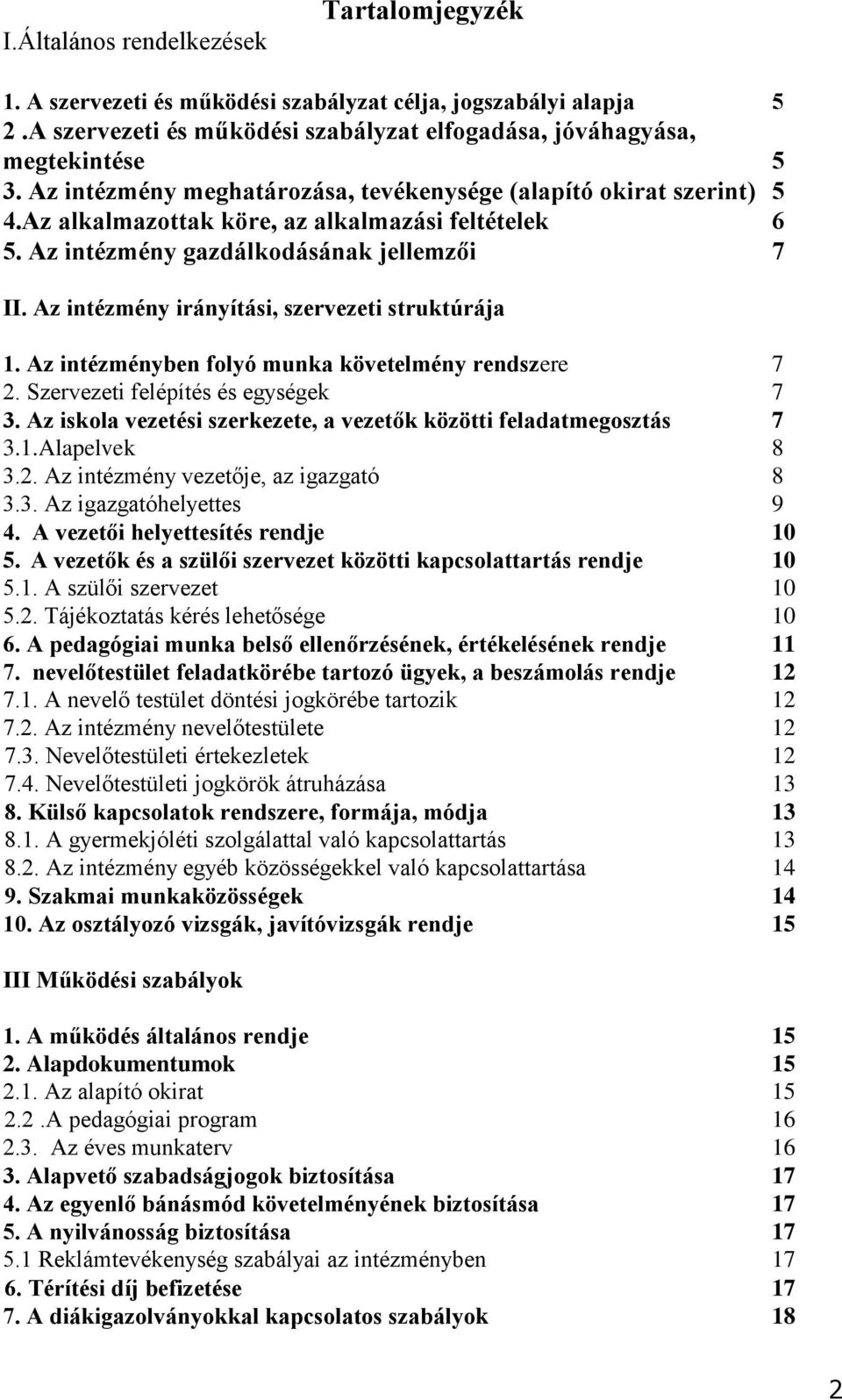 Az intézmény irányítási, szervezeti struktúrája 1. Az intézményben folyó munka követelmény rendszere 7 2. Szervezeti felépítés és egységek 7 3.