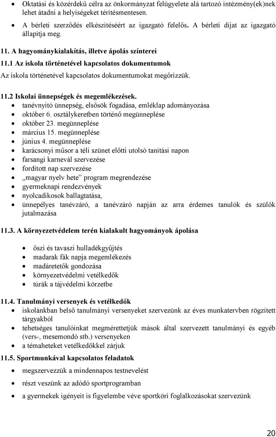 1 Az iskola történetével kapcsolatos dokumentumok Az iskola történetével kapcsolatos dokumentumokat megőrizzük. 11.2 Iskolai ünnepségek és megemlékezések.