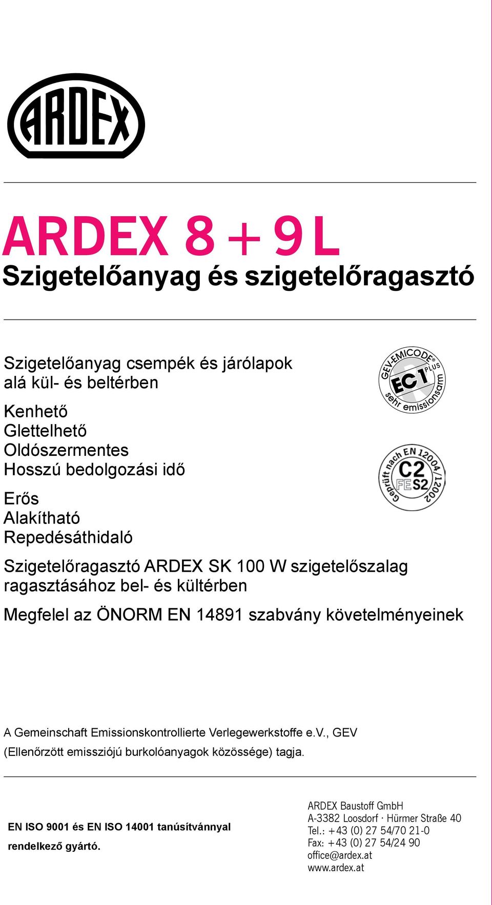 követelményeinek A Gemeinschaft Emissionskontrollierte Verlegewerkstoffe e.v., GEV (Ellenőrzött emissziójú burkolóanyagok közössége) tagja.