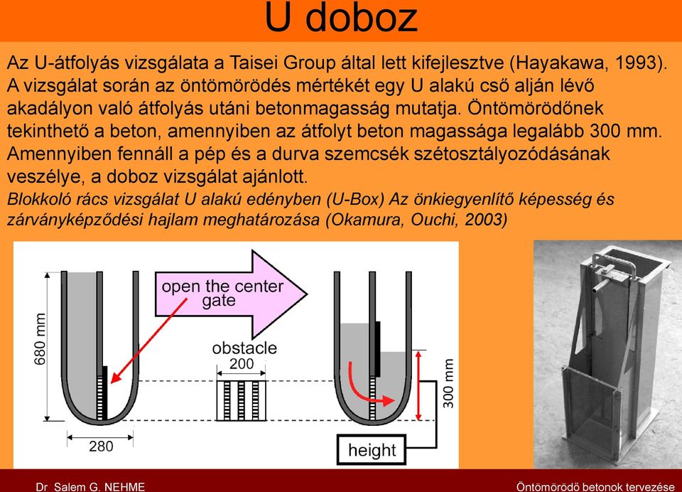 Öntömörödőnek tekinthető a beton, amennyiben az átfolyt beton magassága legalább 300 mm.