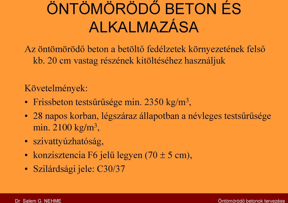 2350 kg/m 3, 28 napos korban, légszáraz állapotban a névleges testsűrűsége min.