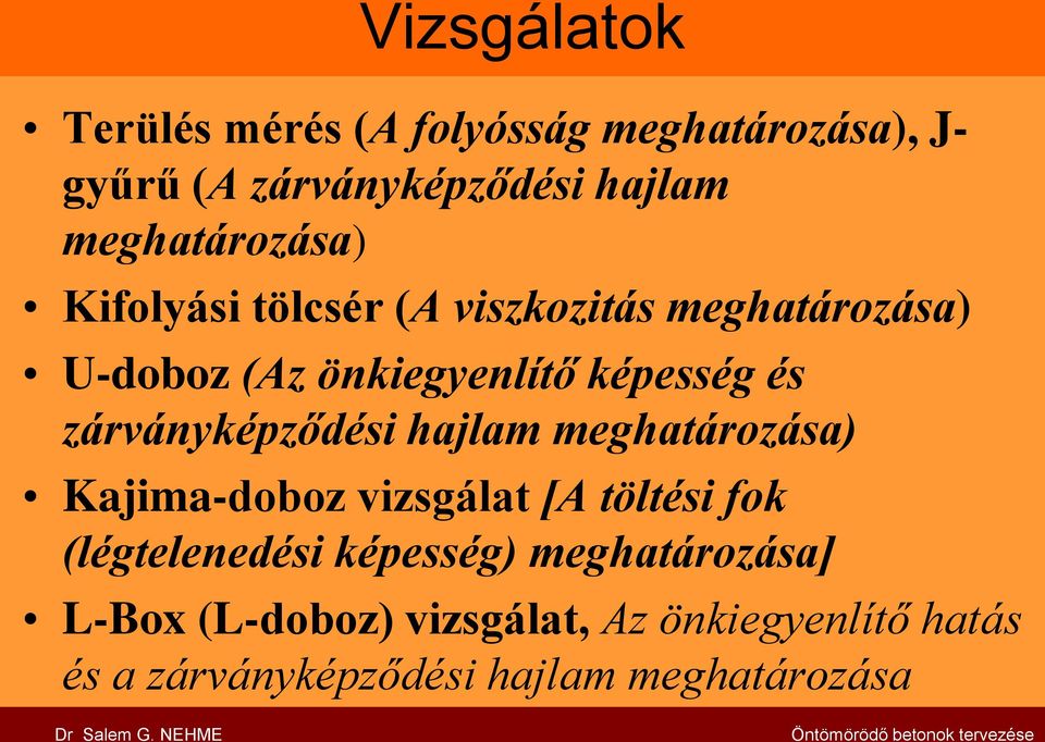 meghatározása) Kajima-doboz vizsgálat [A töltési fok (légtelenedési képesség) meghatározása] L-Box (L-doboz)