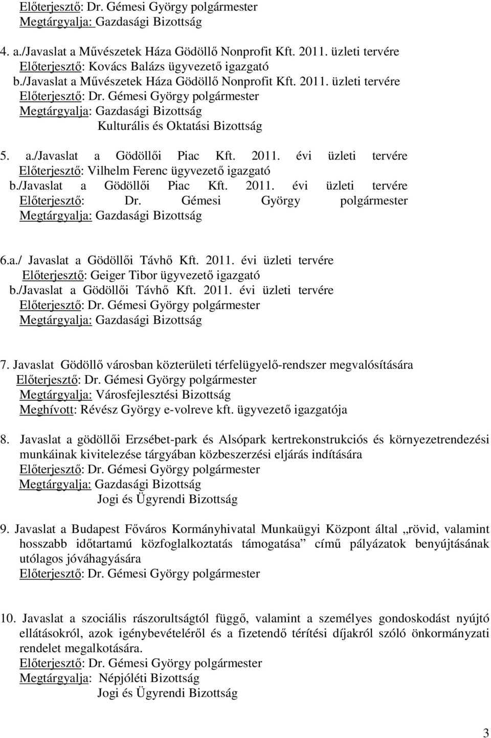 Gémesi György polgármester Megtárgyalja: Gazdasági Bizottság Kulturális és Oktatási Bizottság 5. a./javaslat a Gödöllői Piac Kft. 2011.