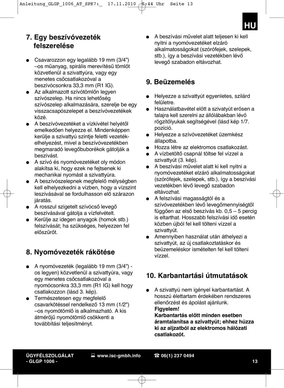 IG). Az alkalmazott szívótömlőn legyen szívószelep. Ha nincs lehetőség szívószelep alkalmazására, szerelje be egy visszacsapószelepet a beszívóvezetékek közé.