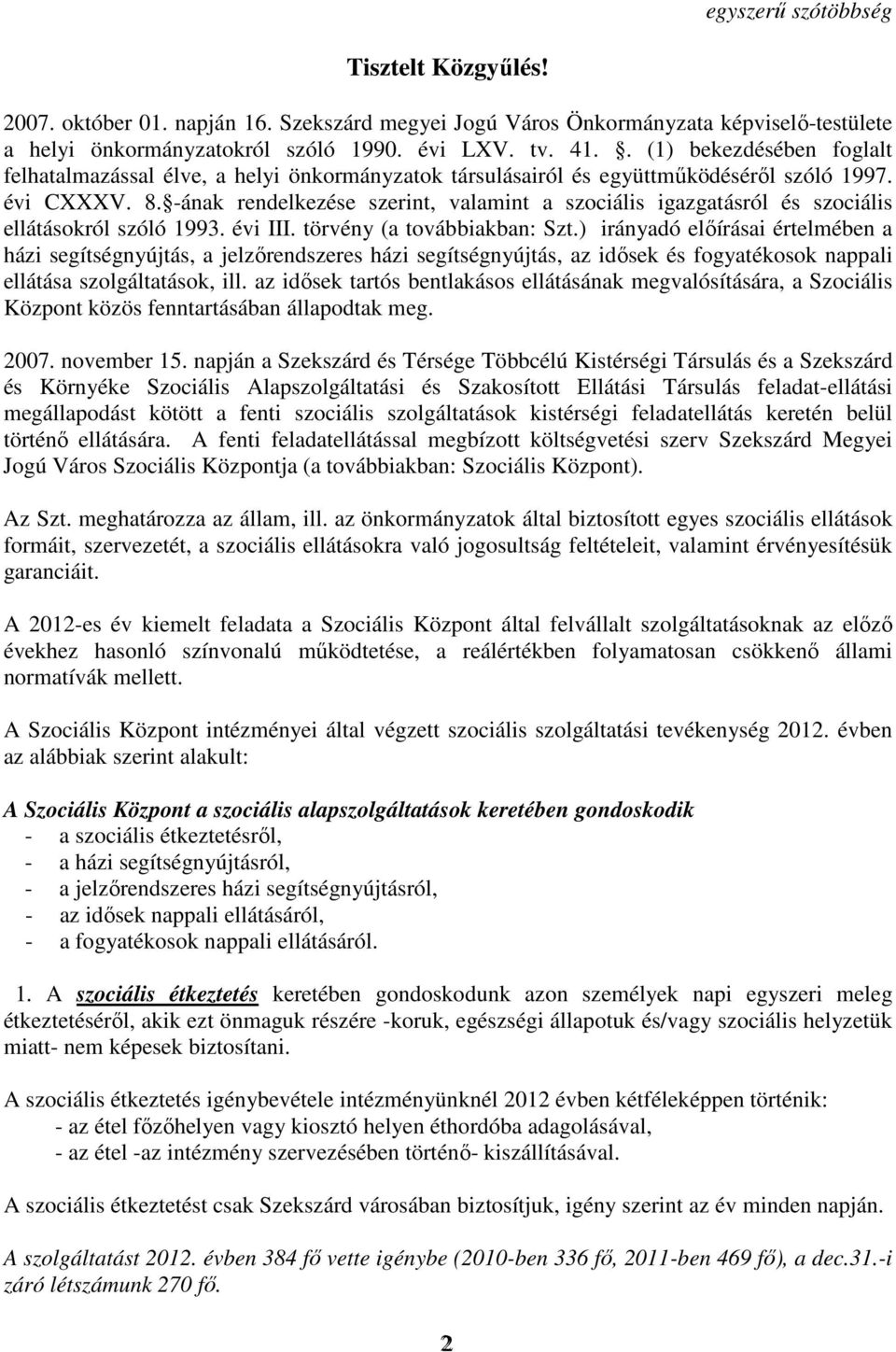 -ának rendelkezése szerint, valamint a szociális igazgatásról és szociális ellátásokról szóló 1993. évi III. törvény (a továbbiakban: Szt.