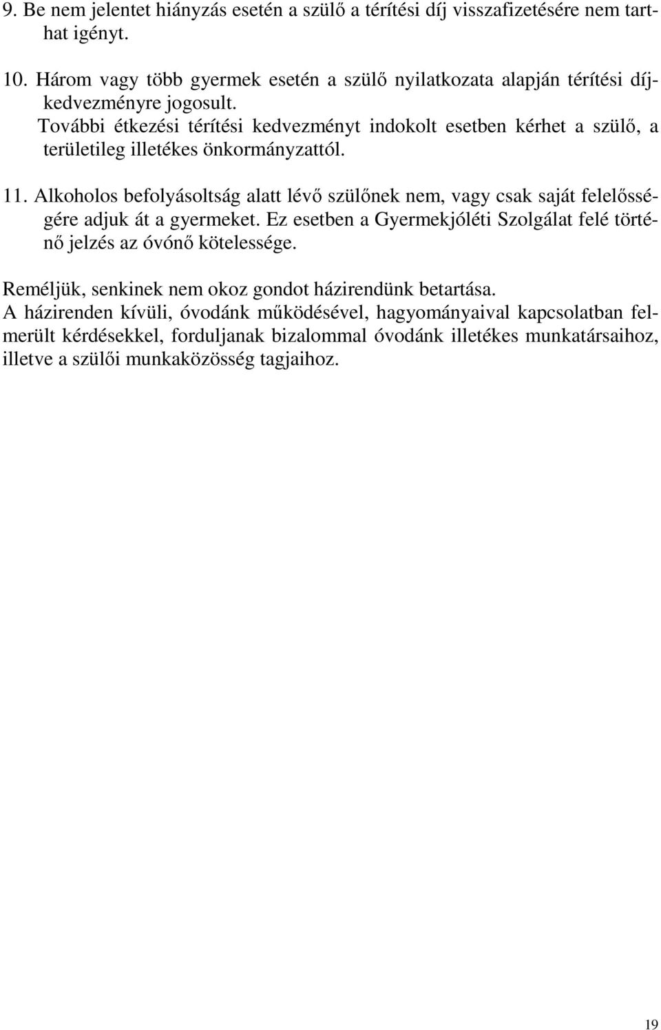 További étkezési térítési kedvezményt indokolt esetben kérhet a szülő, a területileg illetékes önkormányzattól. 11.