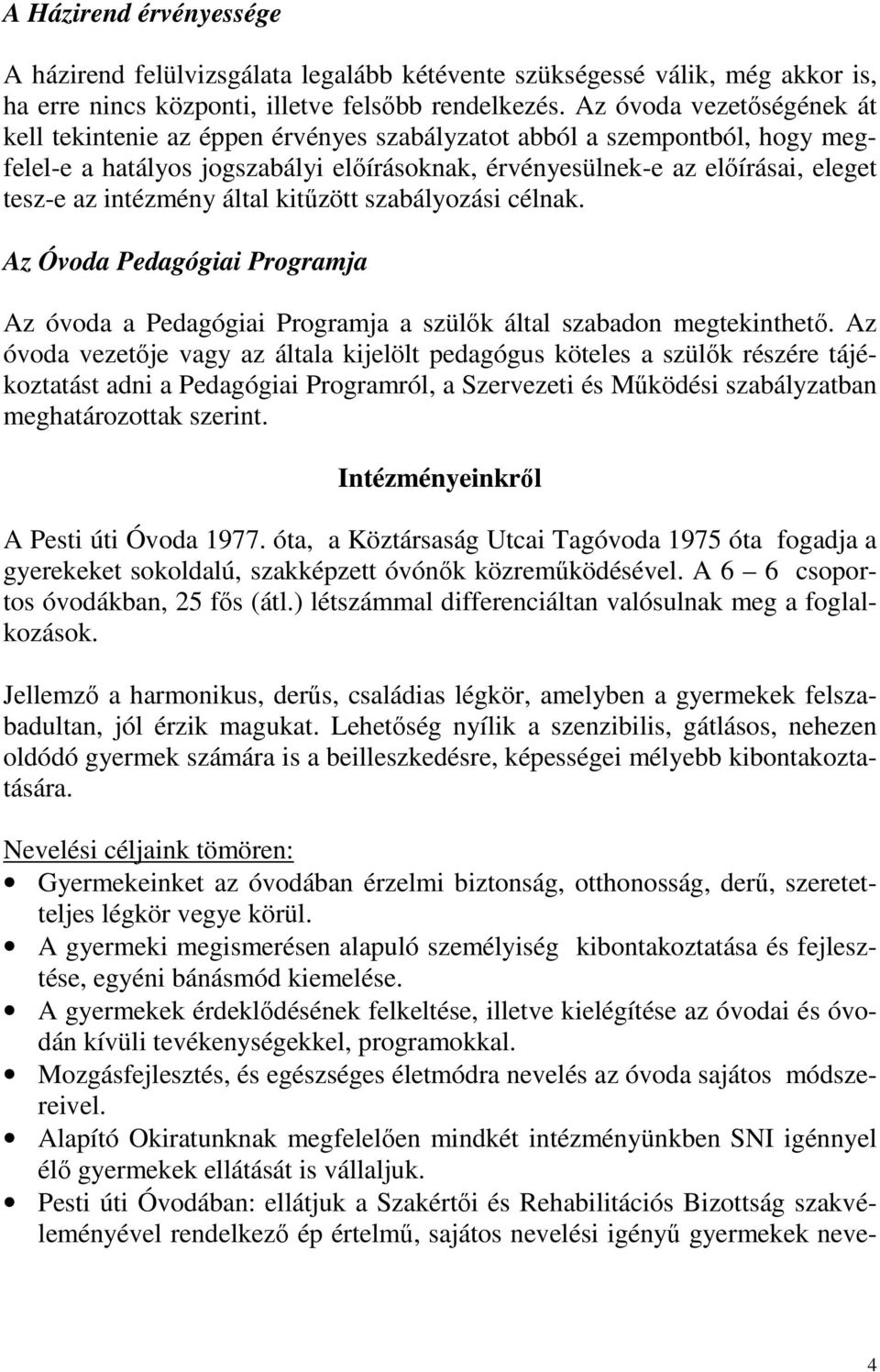 intézmény által kitűzött szabályozási célnak. Az Óvoda Pedagógiai Programja Az óvoda a Pedagógiai Programja a szülők által szabadon megtekinthető.