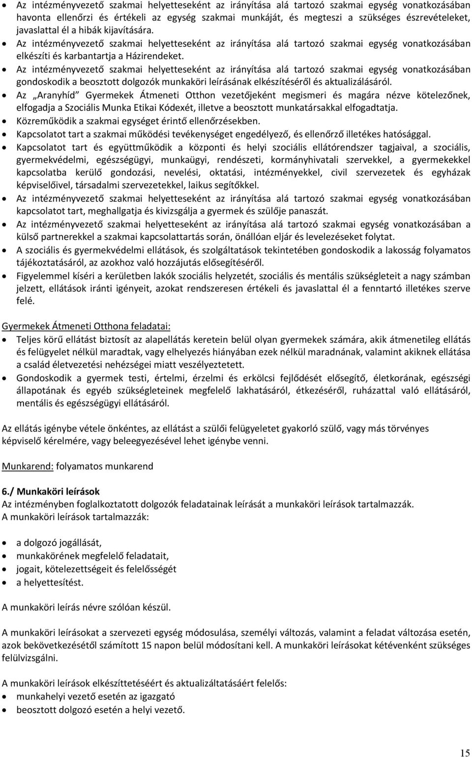 Az Aranyhíd Gyermekek Átmeneti Otthon vezetőjeként megismeri és magára nézve kötelezőnek, elfogadja a Szociális Munka Etikai Kódexét, illetve a beosztott munkatársakkal elfogadtatja.