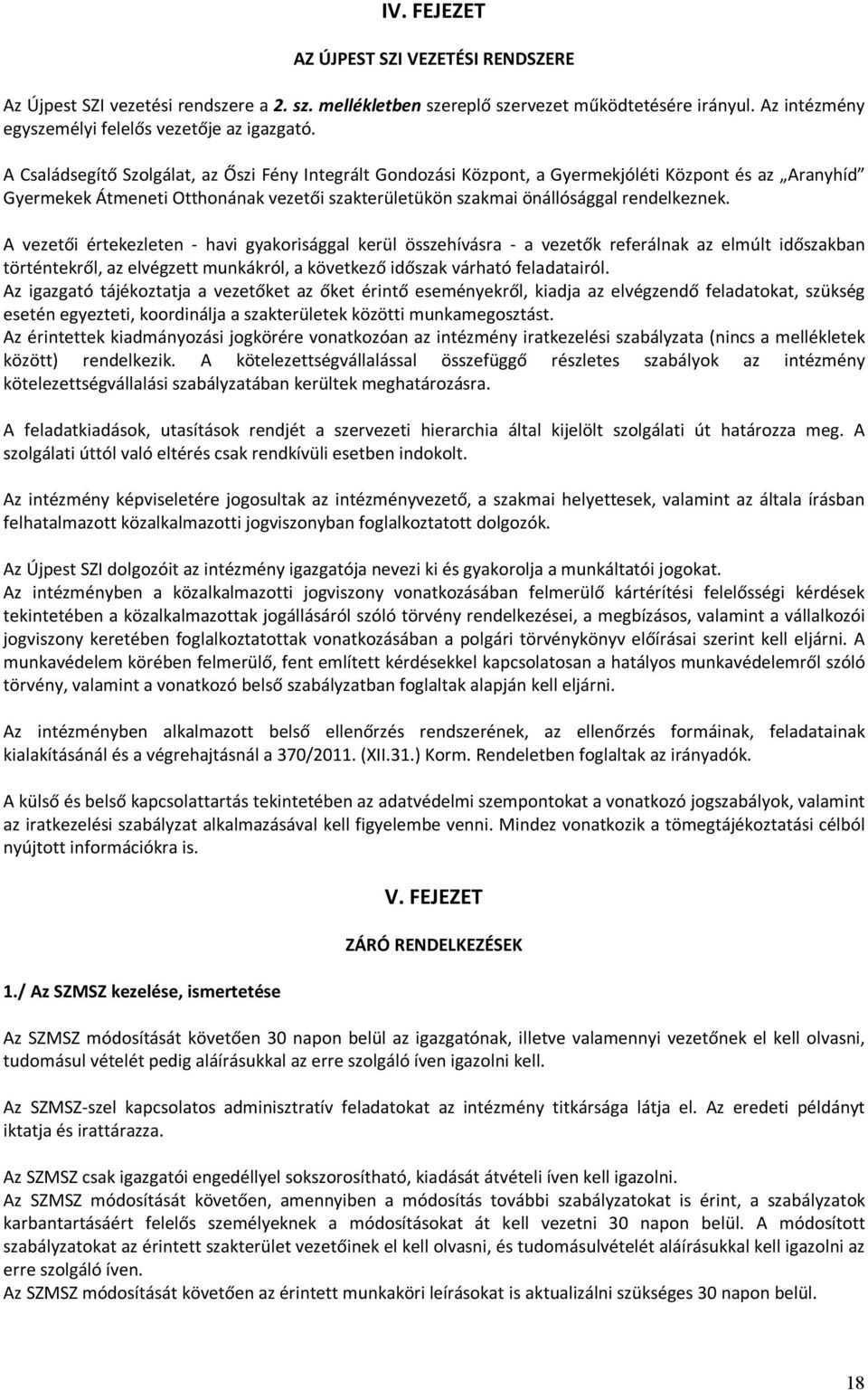 A vezetői értekezleten - havi gyakorisággal kerül összehívásra - a vezetők referálnak az elmúlt időszakban történtekről, az elvégzett munkákról, a következő időszak várható feladatairól.