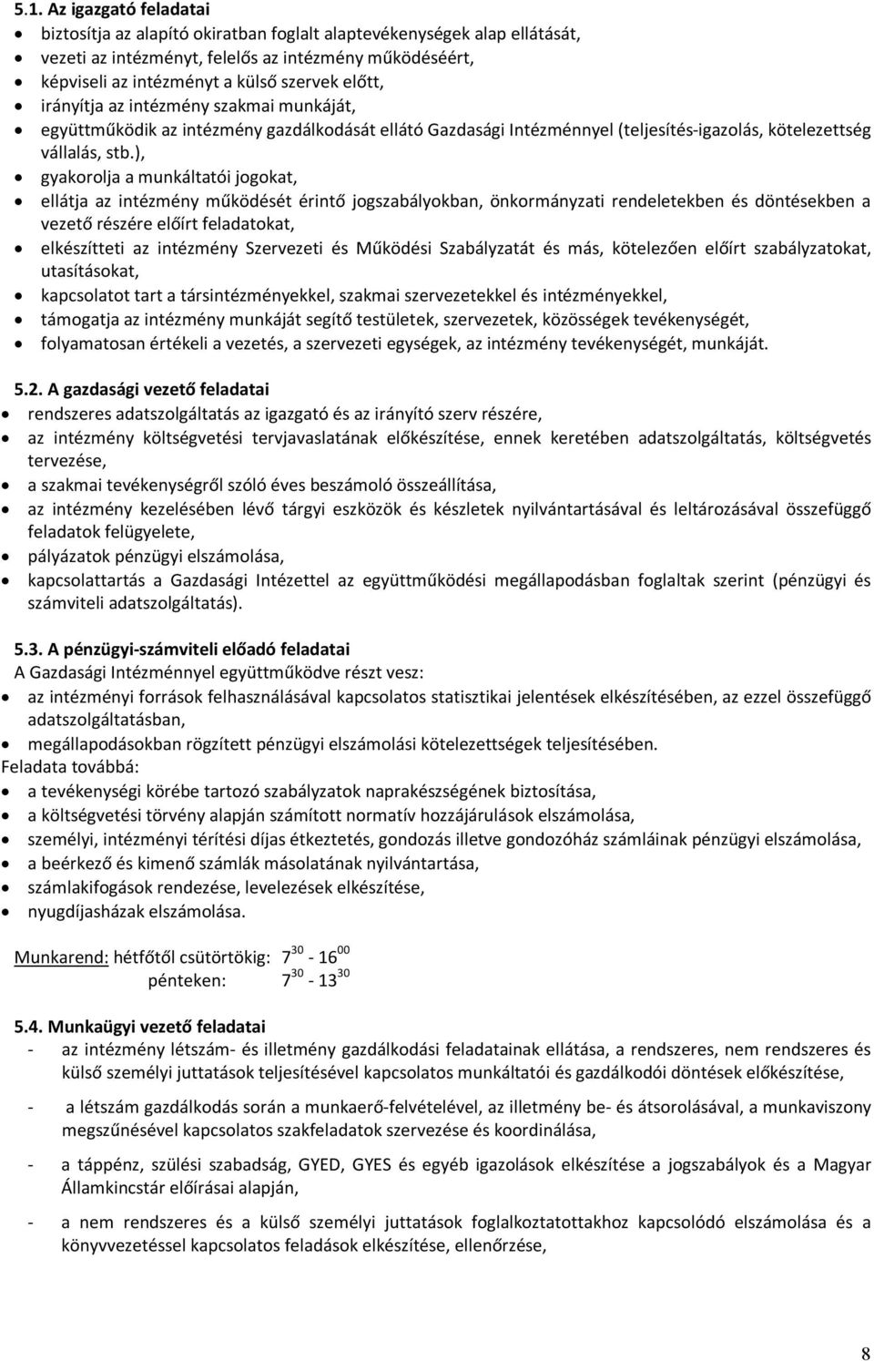 ), gyakorolja a munkáltatói jogokat, ellátja az intézmény működését érintő jogszabályokban, önkormányzati rendeletekben és döntésekben a vezető részére előírt feladatokat, elkészítteti az intézmény