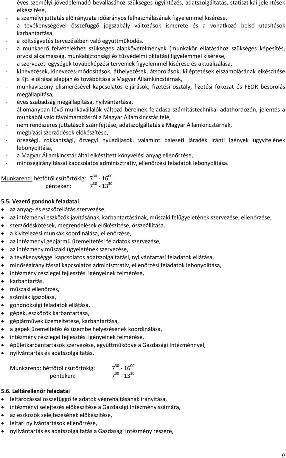 - a munkaerő felvételekhez szükséges alapkövetelmények (munkakör ellátásához szükséges képesítés, orvosi alkalmasság, munkabiztonsági és tűzvédelmi oktatás) figyelemmel kísérése, - a szervezeti