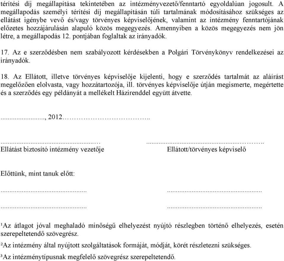 hozzájárulásán alapuló közös megegyezés. Amennyiben a közös megegyezés nem jön létre, a megállapodás 12. pontjában foglaltak az irányadók. 17.