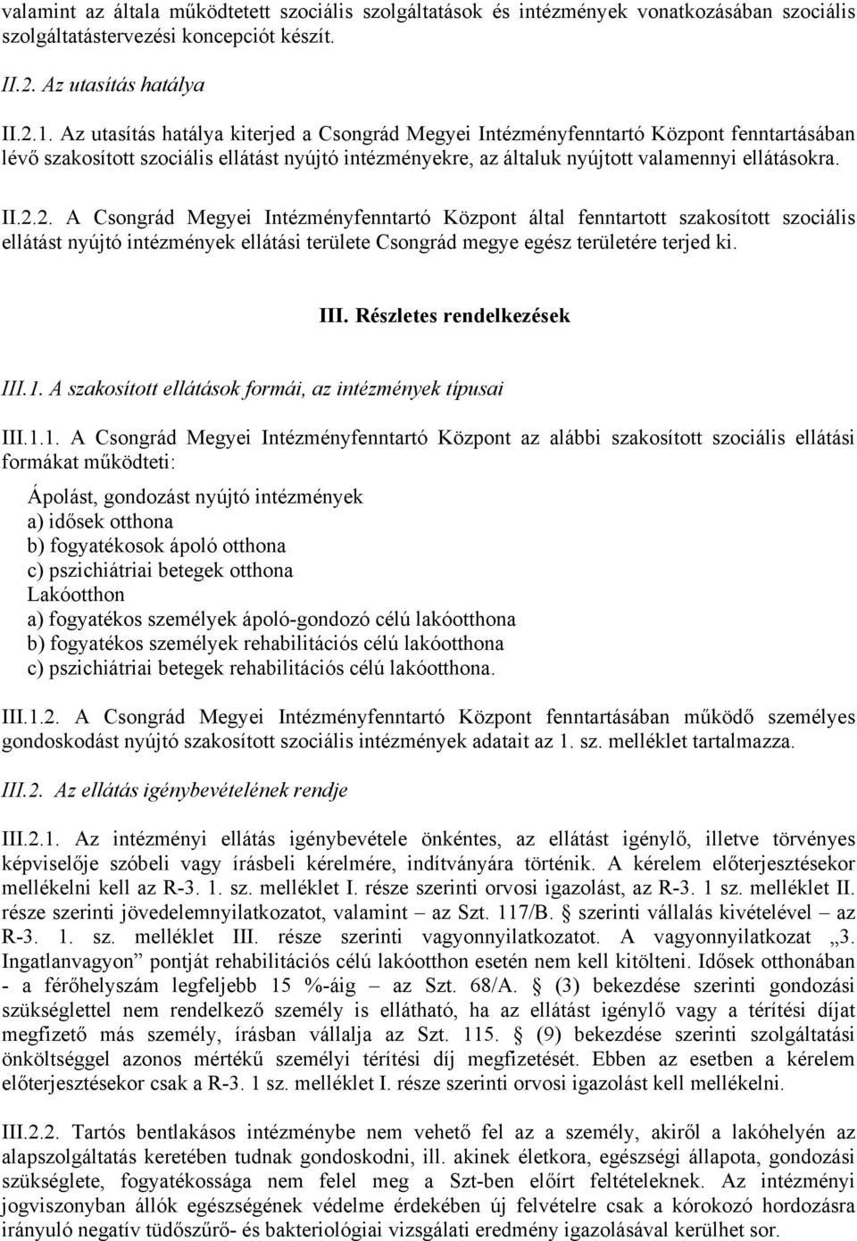 2. A Csongrád Megyei Intézményfenntartó Központ által fenntartott szakosított szociális ellátást nyújtó intézmények ellátási területe Csongrád megye egész területére terjed ki. III.