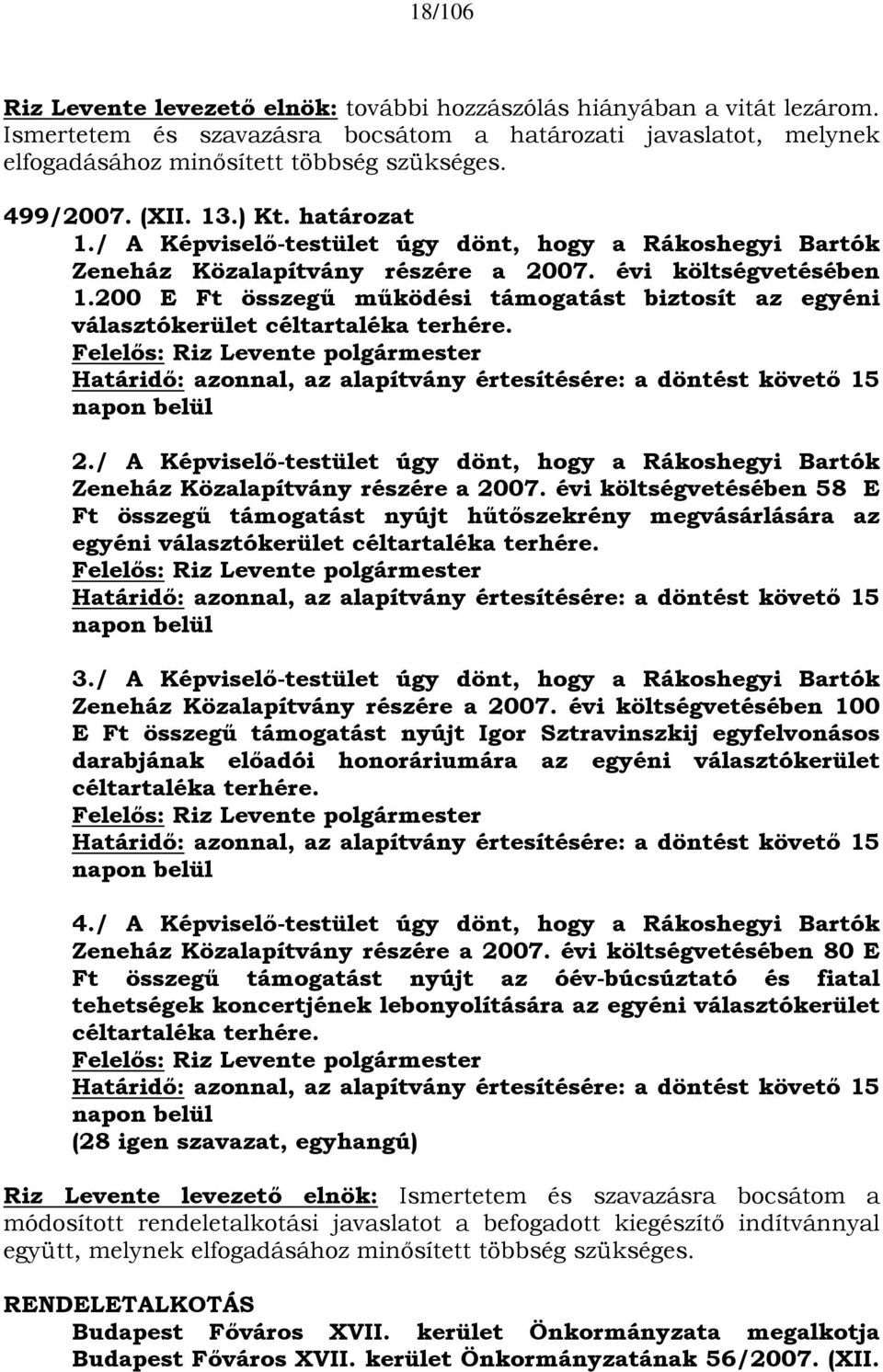 200 E Ft összegű működési támogatást biztosít az egyéni választókerület céltartaléka terhére.