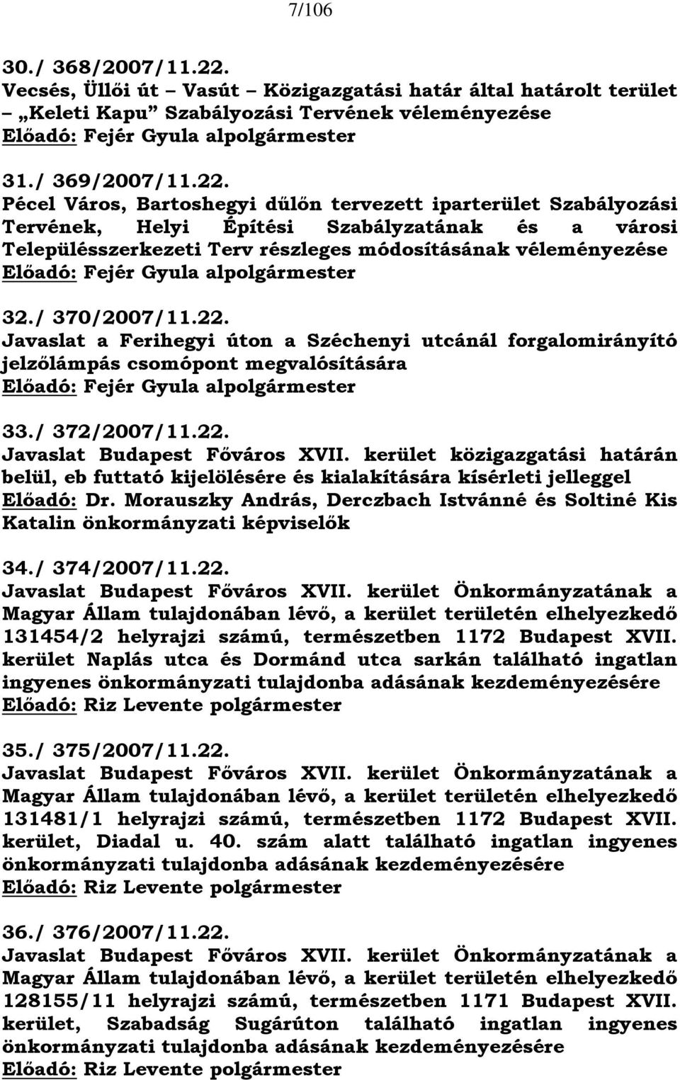 Pécel Város, Bartoshegyi dűlőn tervezett iparterület Szabályozási Tervének, Helyi Építési Szabályzatának és a városi Településszerkezeti Terv részleges módosításának véleményezése Előadó: Fejér Gyula