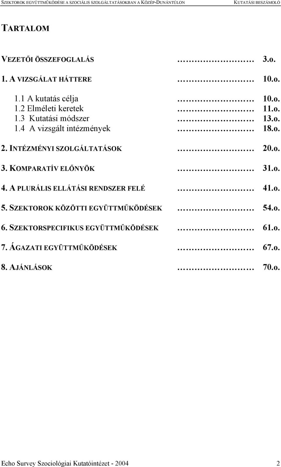 A PLURÁLIS ELLÁTÁSI RENDSZER FELÉ 41.o. 5. SZEKTOROK KÖZÖTTI EGYÜTTMŰKÖDÉSEK 54.o. 6.