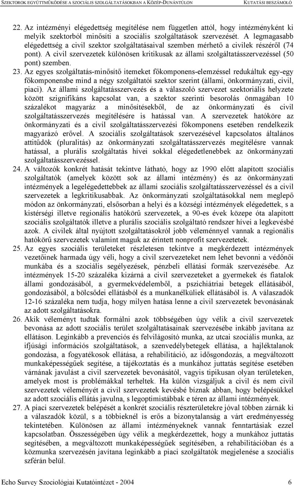 A civil szervezetek különösen kritikusak az állami szolgáltatásszervezéssel (50 pont) szemben. 23.