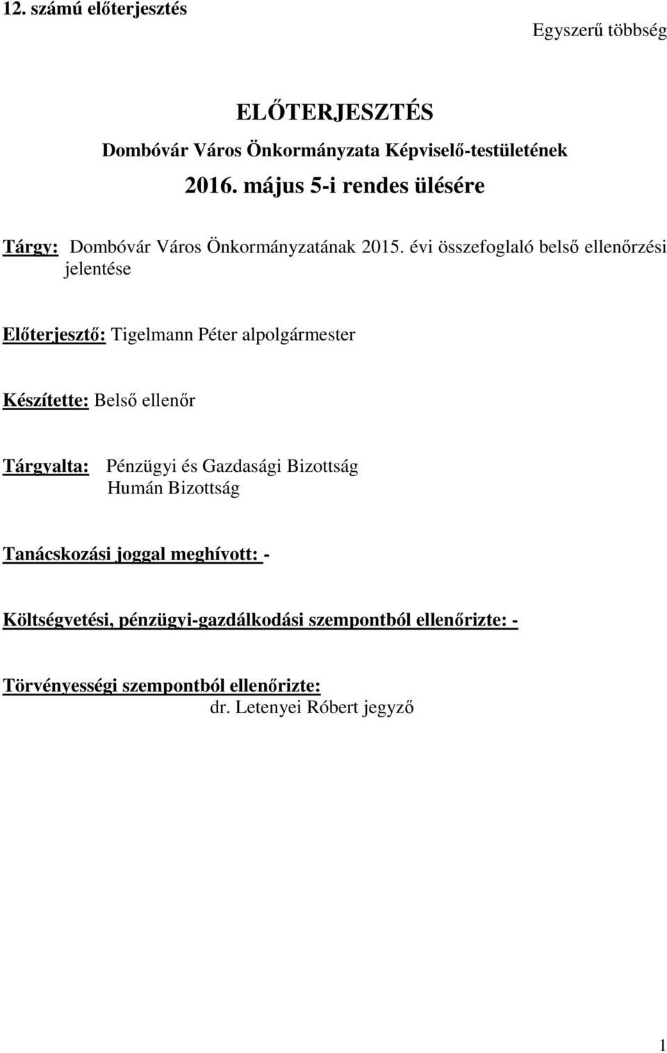 évi összefoglaló belső ellenőrzési jelentése Előterjesztő: Tigelmann Péter alpolgármester Készítette: Belső ellenőr Tárgyalta: