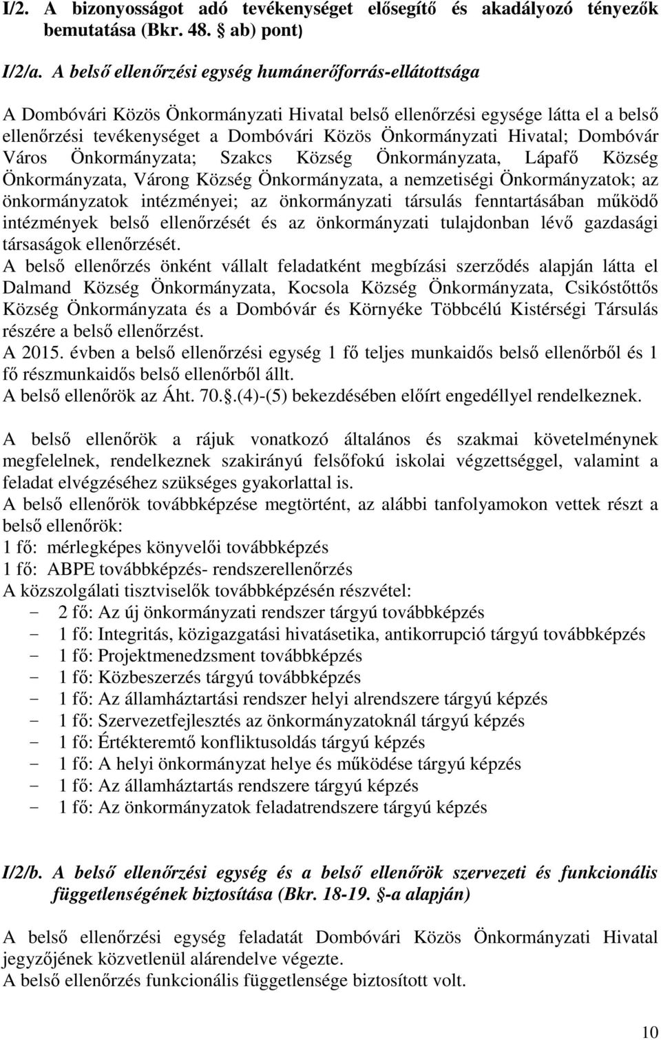 Hivatal; Dombóvár Város Önkormányzata; Szakcs Község Önkormányzata, Lápafő Község Önkormányzata, Várong Község Önkormányzata, a nemzetiségi Önkormányzatok; az önkormányzatok intézményei; az