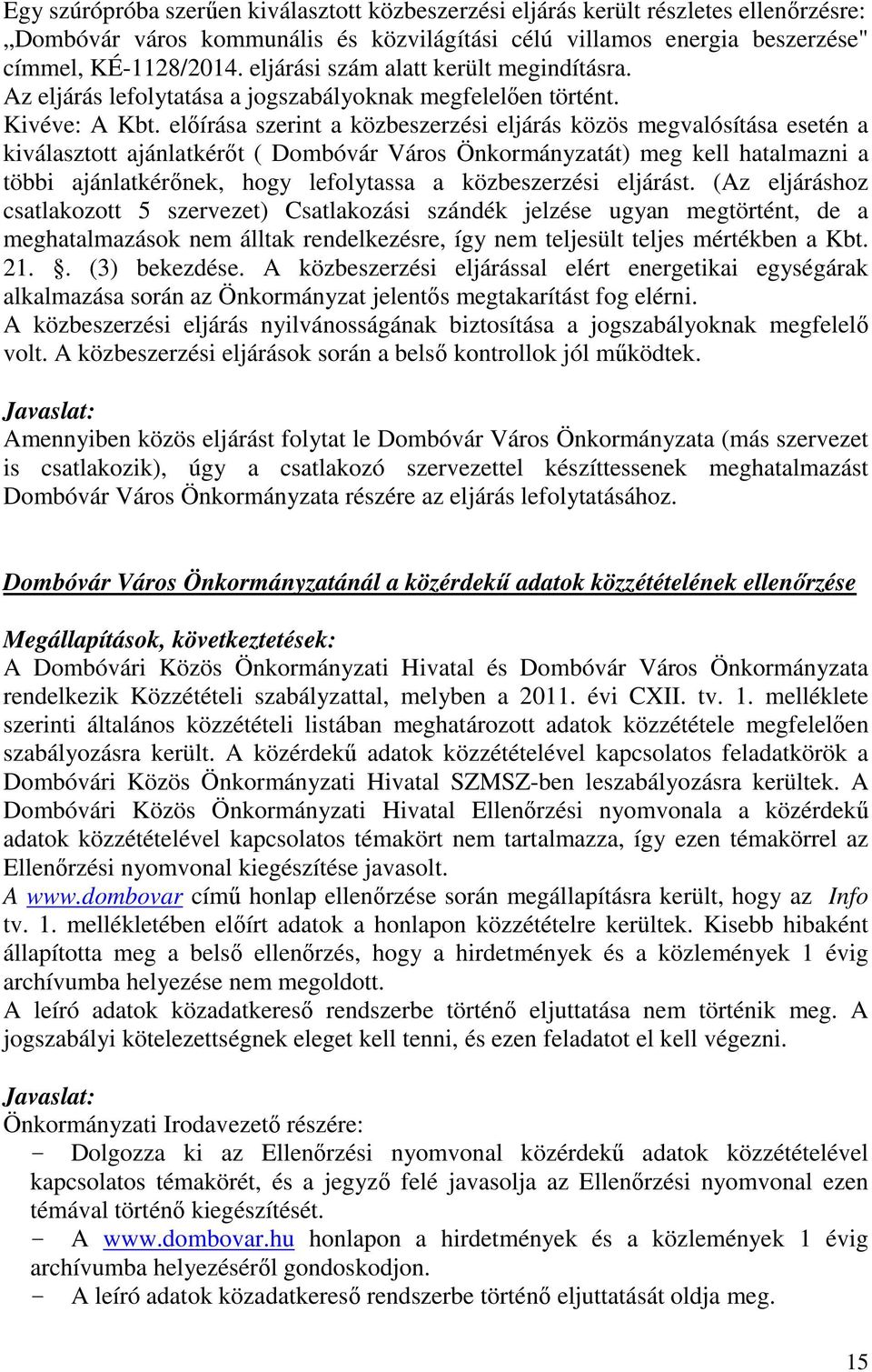 előírása szerint a közbeszerzési eljárás közös megvalósítása esetén a kiválasztott ajánlatkérőt ( Dombóvár Város Önkormányzatát) meg kell hatalmazni a többi ajánlatkérőnek, hogy lefolytassa a