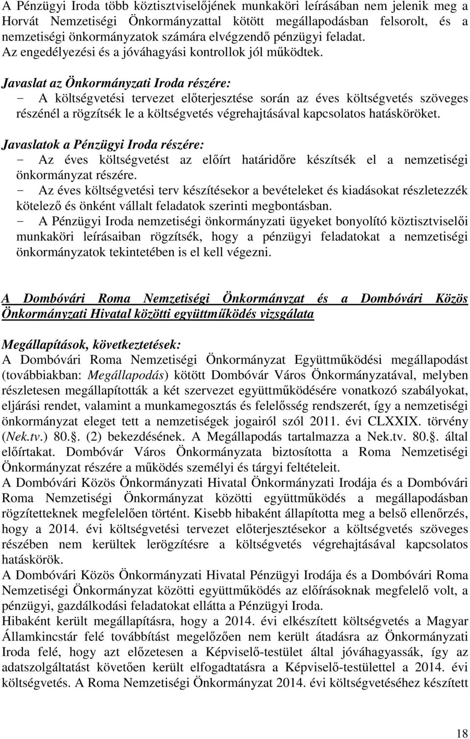 Javaslat az Önkormányzati Iroda részére: - A költségvetési tervezet előterjesztése során az éves költségvetés szöveges részénél a rögzítsék le a költségvetés végrehajtásával kapcsolatos hatásköröket.