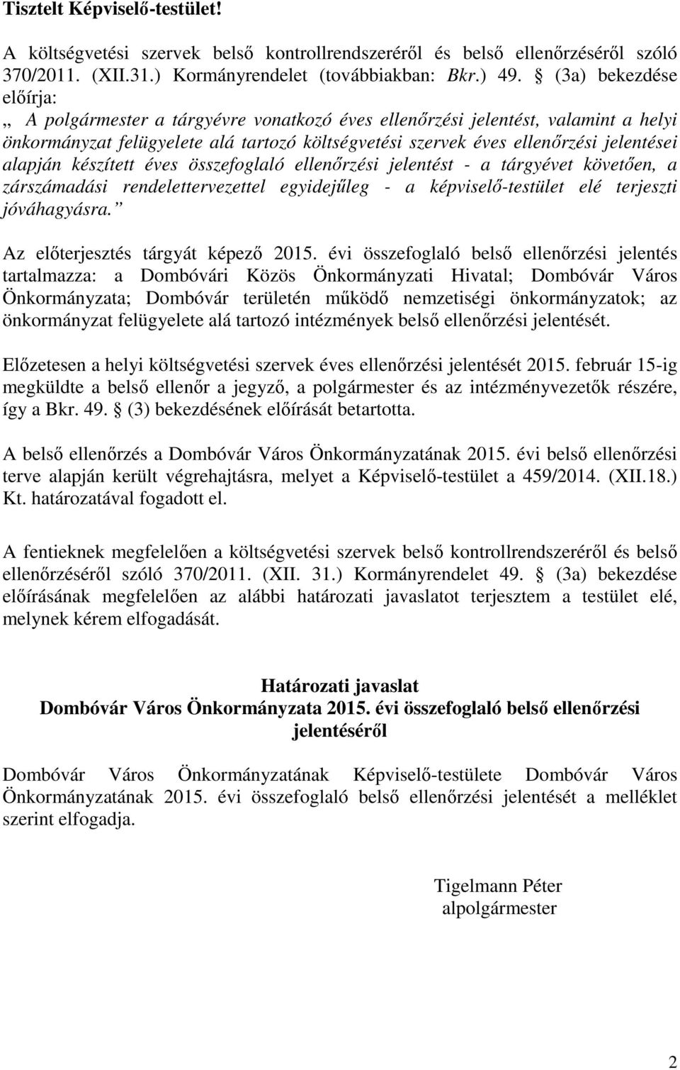 alapján készített éves összefoglaló ellenőrzési jelentést - a tárgyévet követően, a zárszámadási rendelettervezettel egyidejűleg - a képviselő-testület elé terjeszti jóváhagyásra.