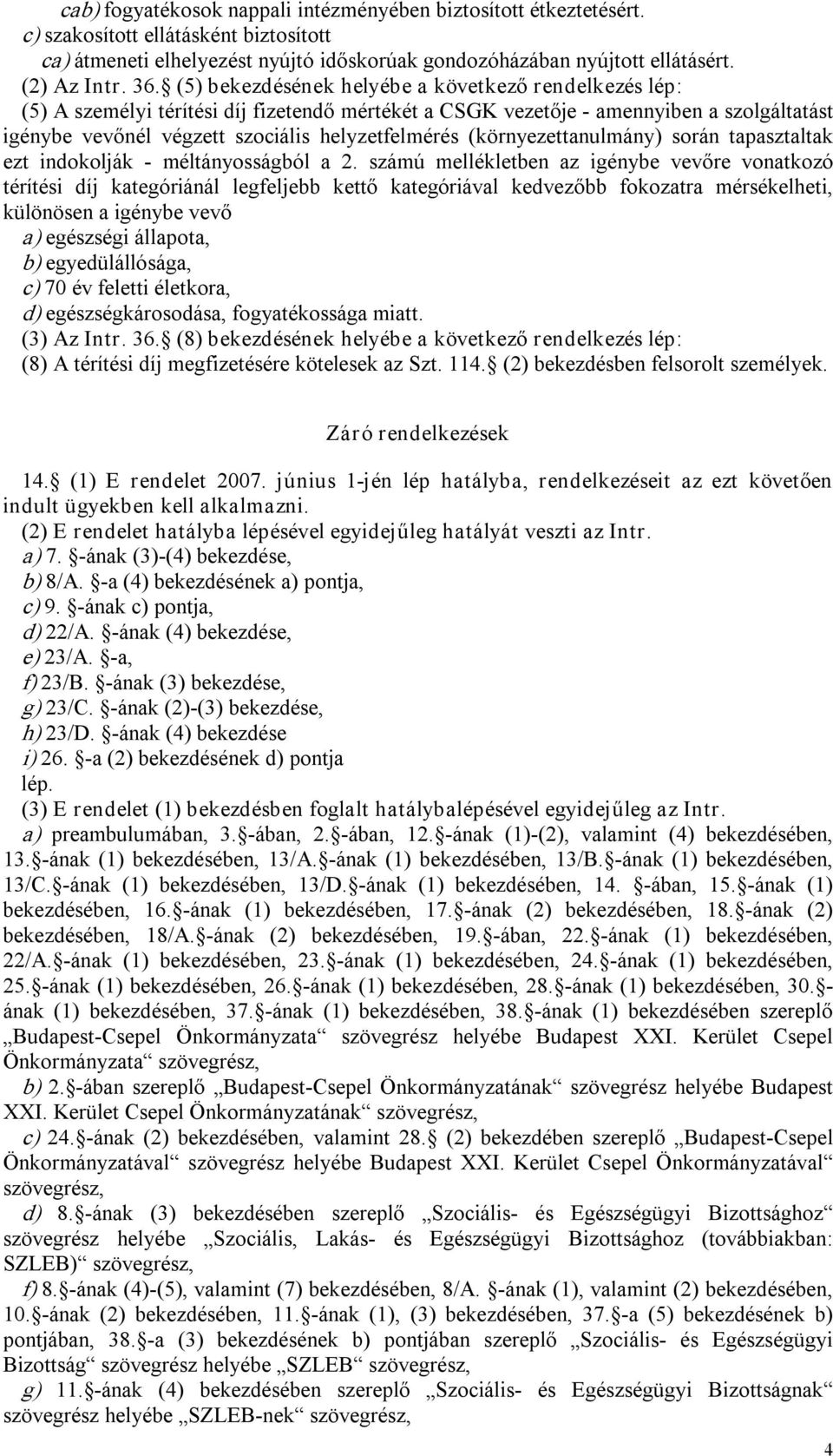 (környezettanulmány) során tapasztaltak ezt indokolják méltányosságból a 2.