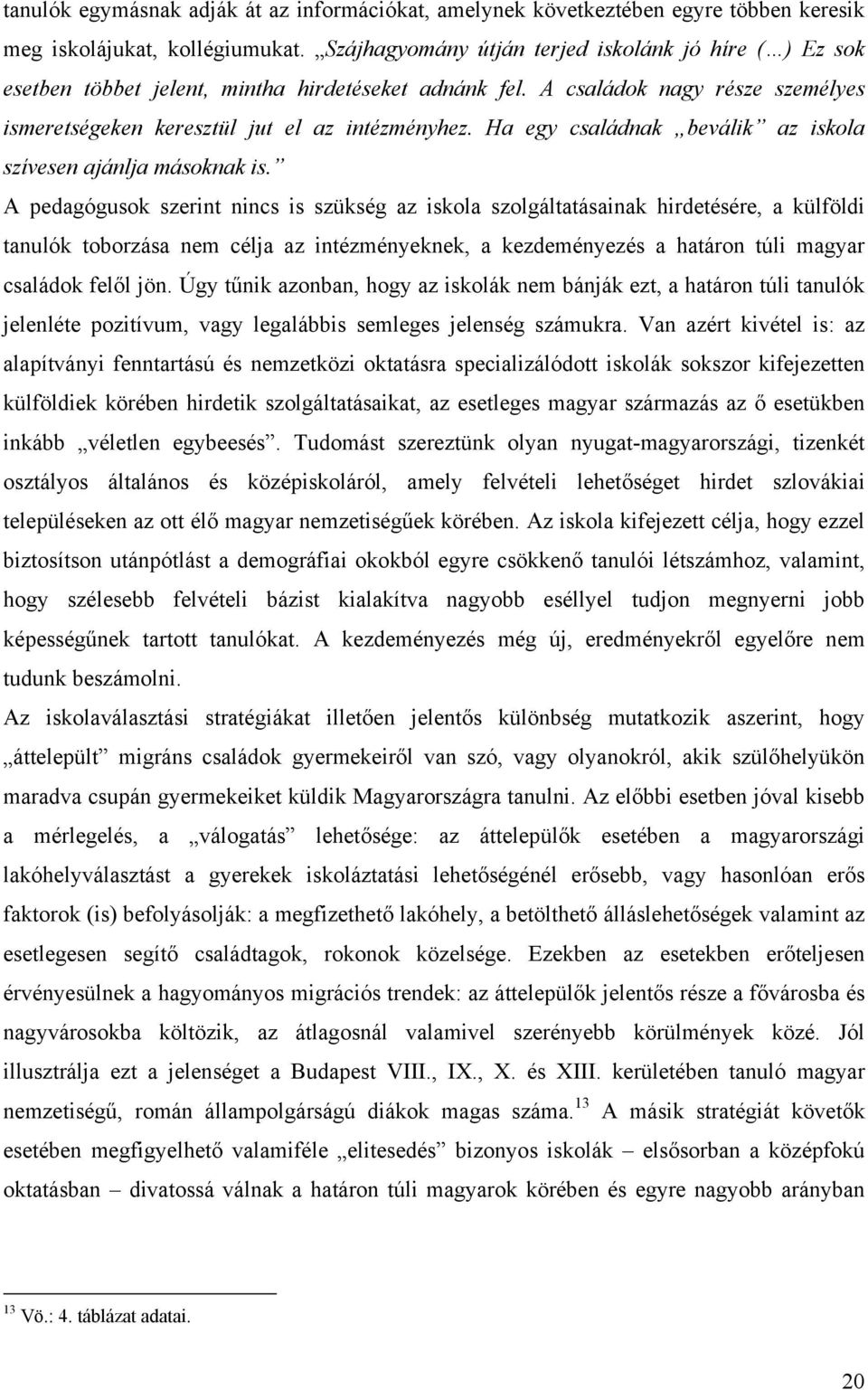Ha egy családnak beválik az iskola szívesen ajánlja másoknak is.