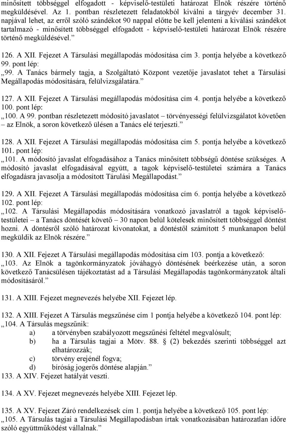 megküldésével. 126. A XII. Fejezet A Társulási megállapodás módosítása cím 3. pontja helyébe a következő 99. pont lép: 99.