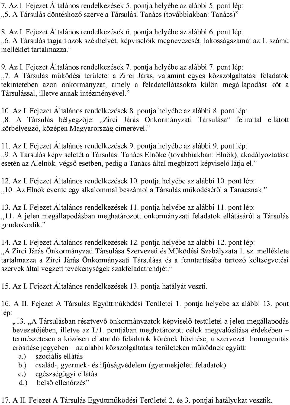 pontja helyébe az alábbi 7. pont lép: 7.