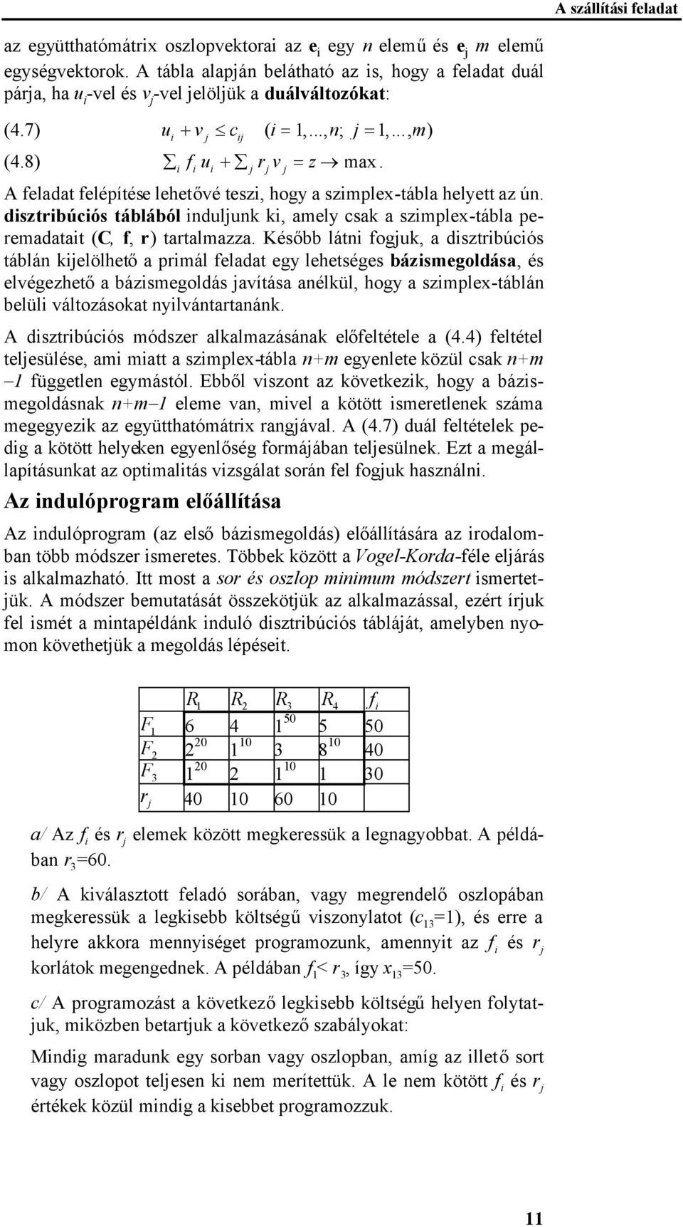 dsztrbúcós táblából ndulunk k, amely csak a szmplex-tábla peremadatat (C, f, r) tartalmazza.