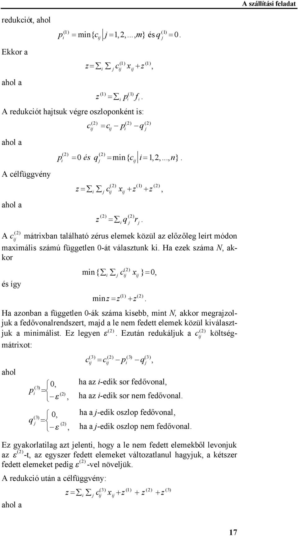 ( 2) A c mátrxban található zérus elemek közül az előzőleg leírt módon maxmáls számú független -át választunk k. Ha ezek száma N, akkor és így ( 2) mn{ c x }, ( ) ( ) mn z z 1 z 2.