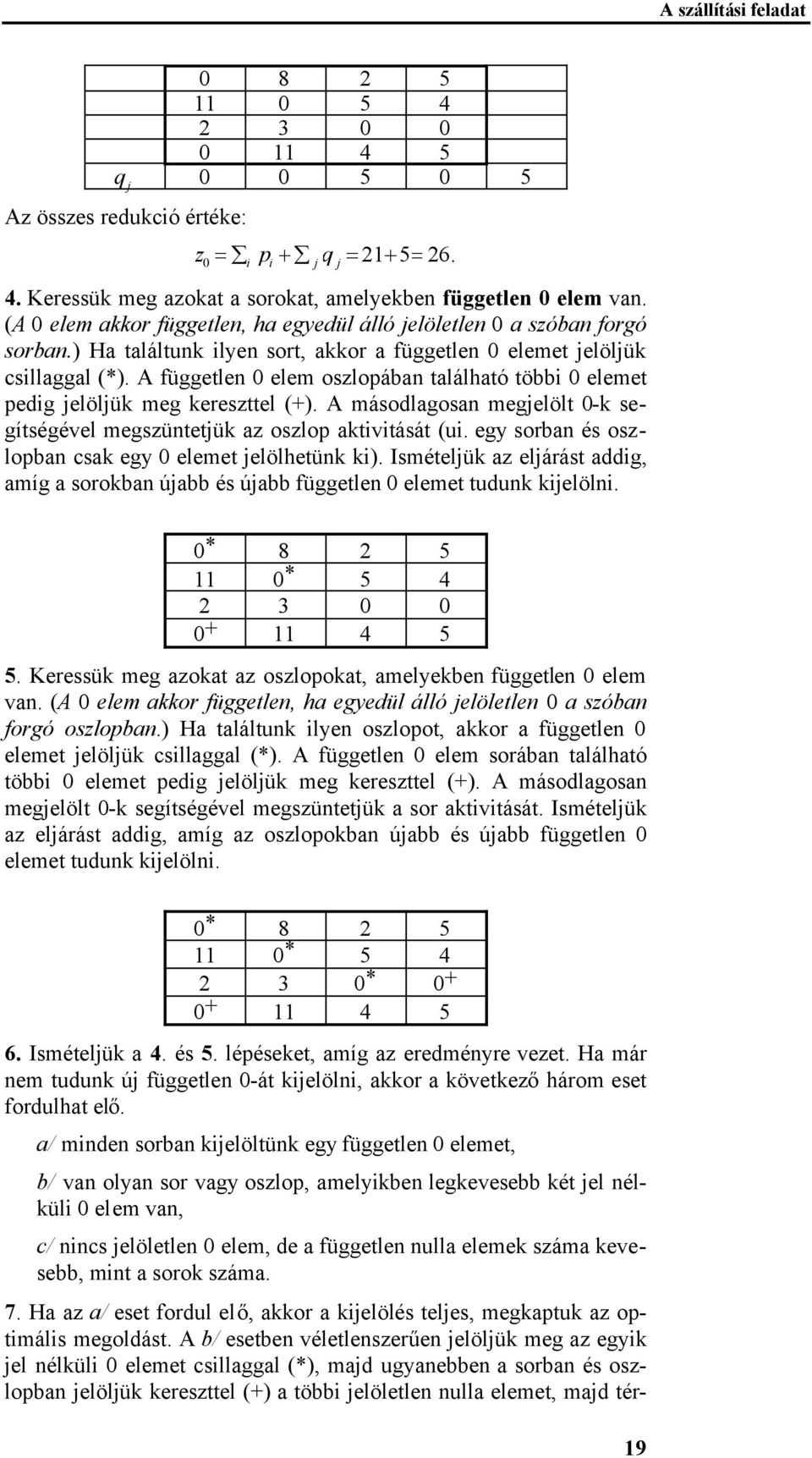 A független elem oszlopában található több elemet pedg elölük meg kereszttel (+). A másodlagosan megelölt -k segítségével megszüntetük az oszlop aktvtását (u.