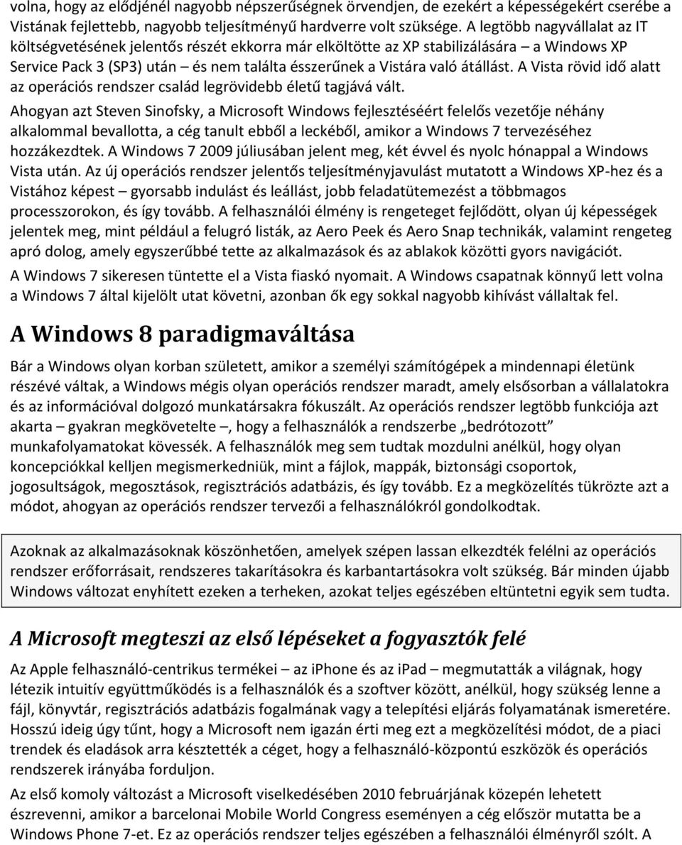 A Vista rövid idő alatt az operációs rendszer család legrövidebb életű tagjává vált.