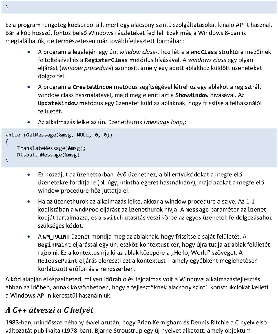 window class-t hoz létre a wndclass struktúra mezőinek feltöltésével és a RegisterClass metódus hívásával.