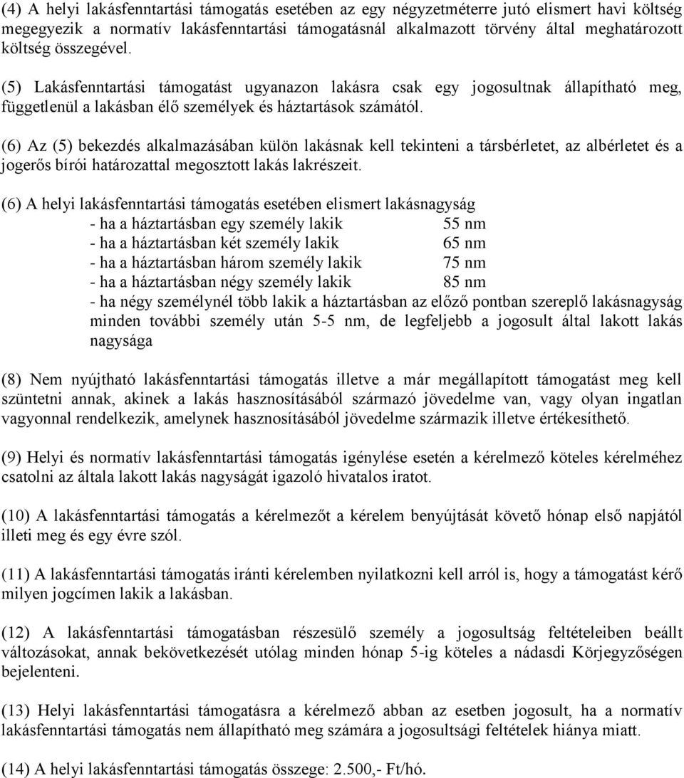 (6) Az (5) bekezdés alkalmazásában külön lakásnak kell tekinteni a társbérletet, az albérletet és a jogerős bírói határozattal megosztott lakás lakrészeit.