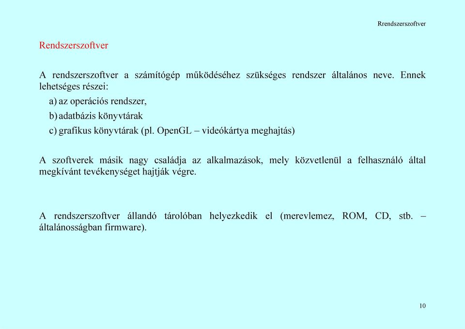 OpenGL videókártya meghajtás) A szoftverek másik nagy családja az alkalmazások, mely közvetlenül a felhasználó által