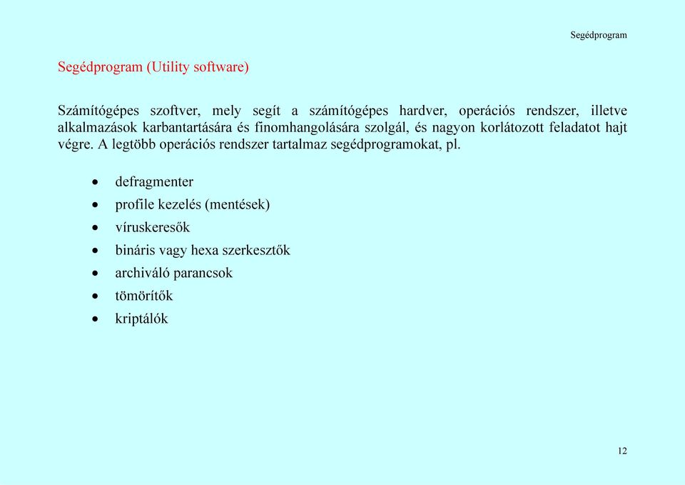 korlátozott feladatot hajt végre. A legtöbb operációs rendszer tartalmaz segédprogramokat, pl.