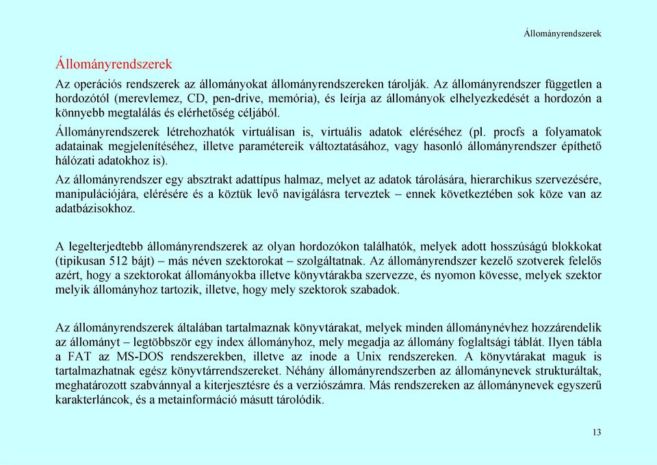 Állományrendszerek létrehozhatók virtuálisan is, virtuális adatok eléréséhez (pl.