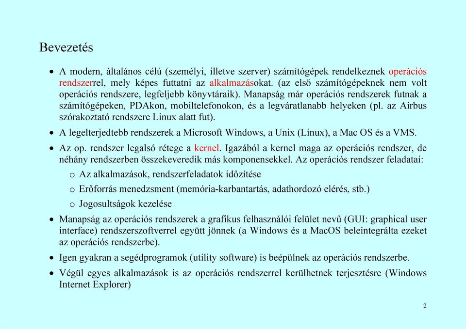 az Airbus szórakoztató rendszere Linux alatt fut). A legelterjedtebb rendszerek a Microsoft Windows, a Unix (Linux), a Mac OS és a VMS. Az op. rendszer legalsó rétege a kernel.