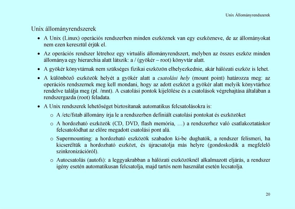 A gyökér könyvtárnak nem szükséges fizikai eszközön elhelyezkednie, akár hálózati eszköz is lehet.