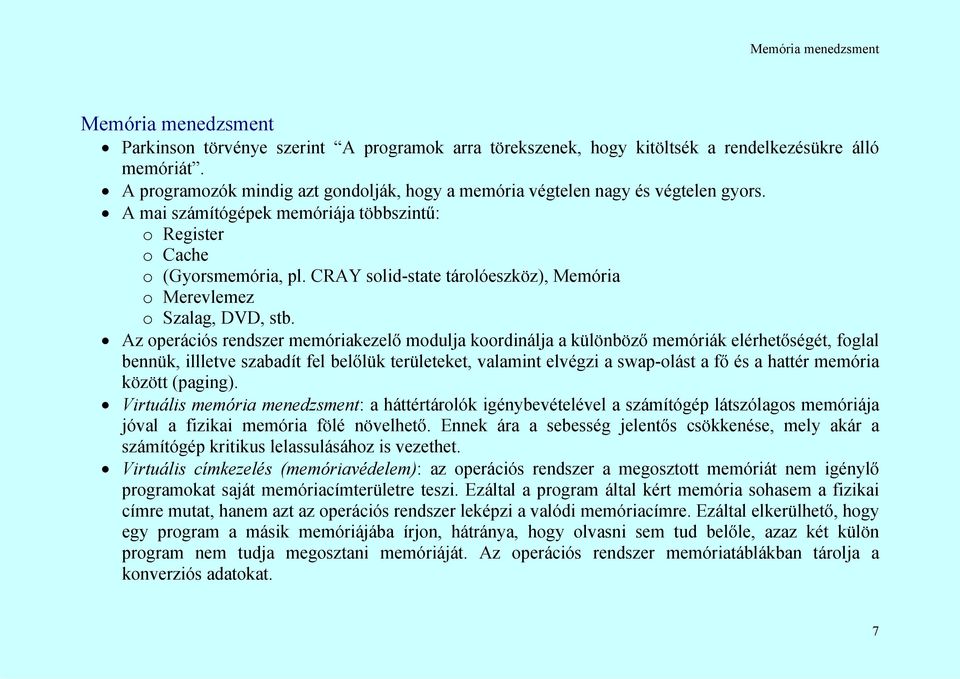 CRAY solid-state tárolóeszköz), Memória o Merevlemez o Szalag, DVD, stb.