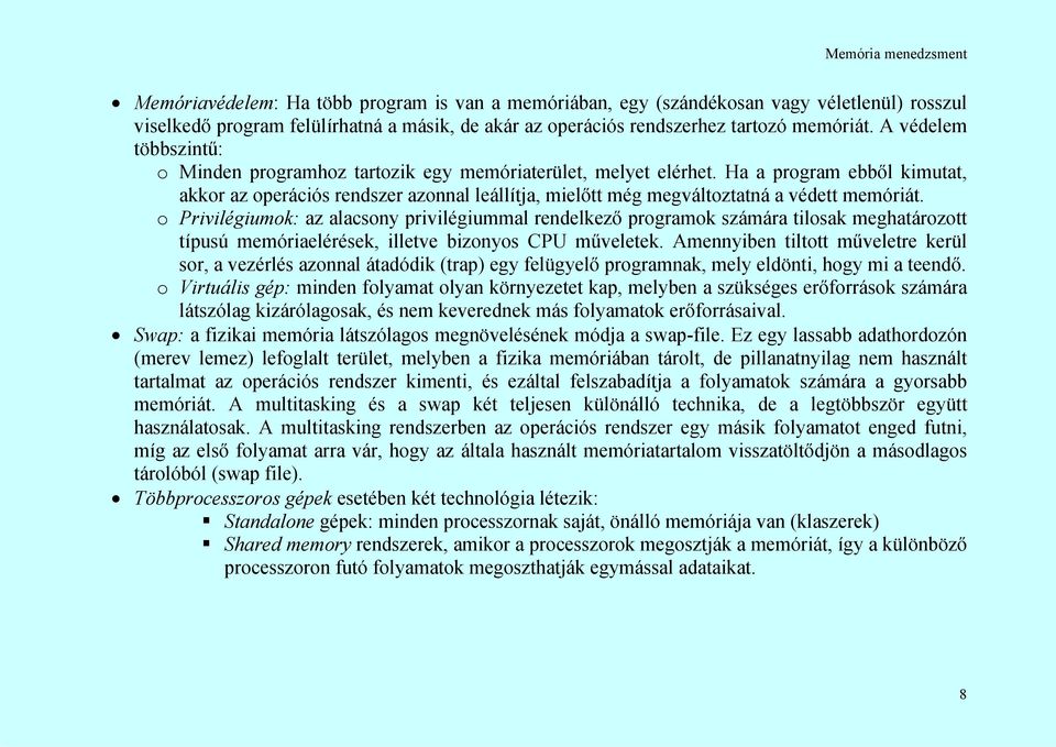 Ha a program ebből kimutat, akkor az operációs rendszer azonnal leállítja, mielőtt még megváltoztatná a védett memóriát.