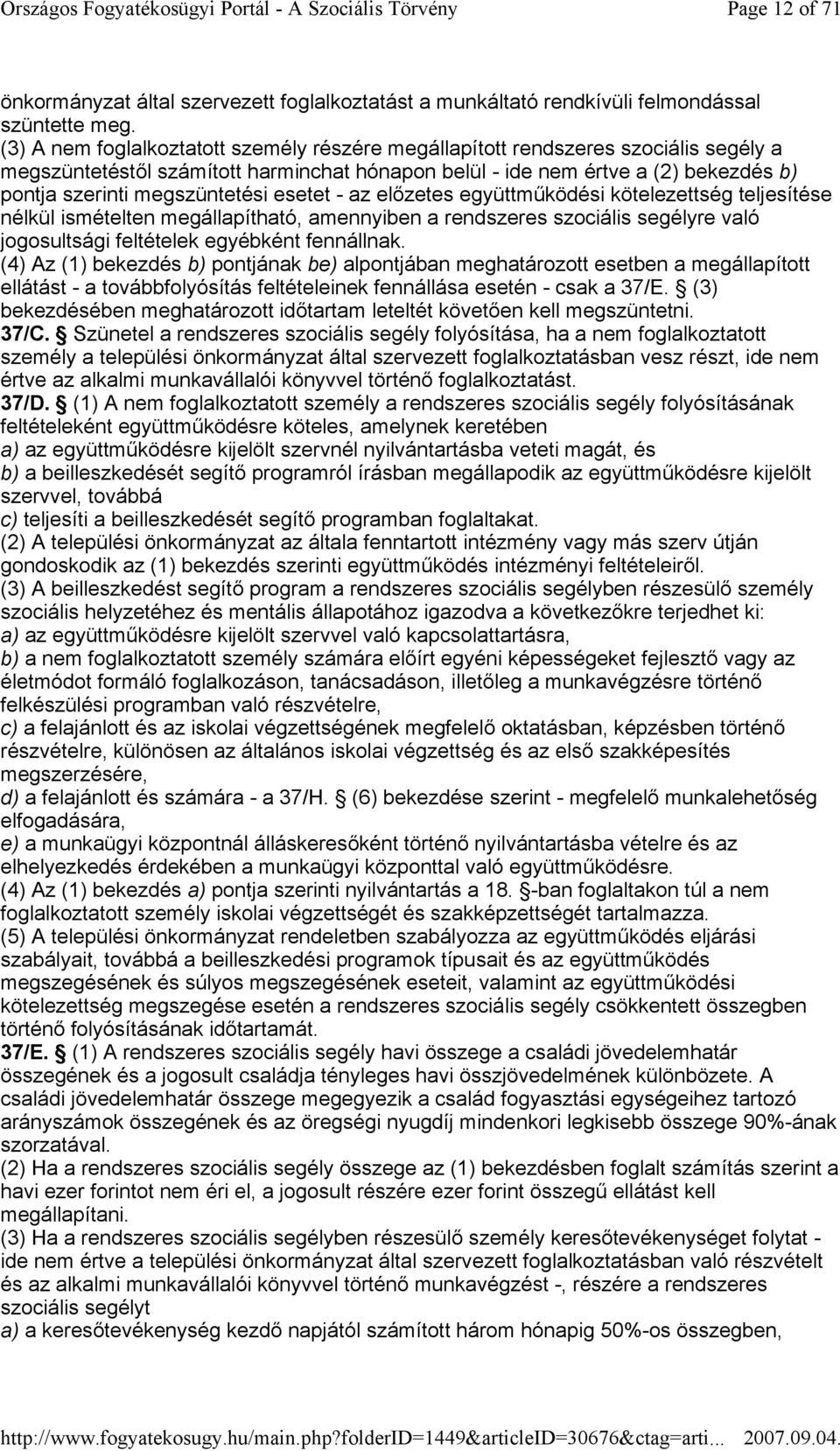 megszüntetési esetet - az elızetes együttmőködési kötelezettség teljesítése nélkül ismételten megállapítható, amennyiben a rendszeres szociális segélyre való jogosultsági feltételek egyébként