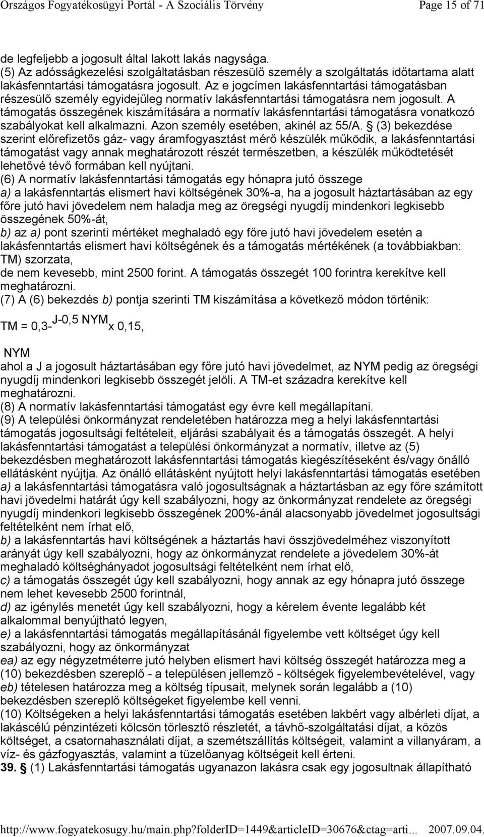 A támogatás összegének kiszámítására a normatív lakásfenntartási támogatásra vonatkozó szabályokat kell alkalmazni. Azon személy esetében, akinél az 55/A.