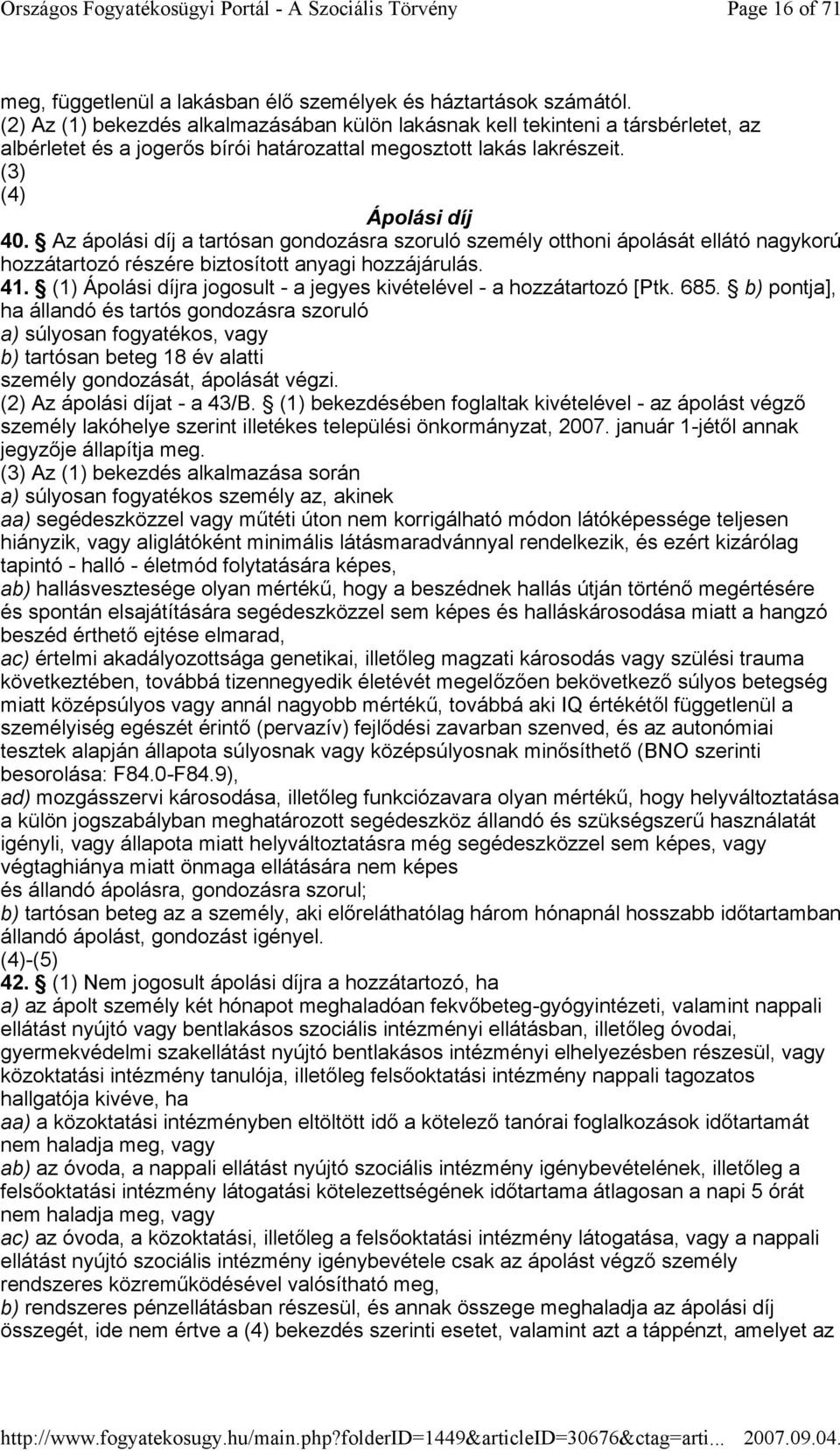 Az ápolási díj a tartósan gondozásra szoruló személy otthoni ápolását ellátó nagykorú hozzátartozó részére biztosított anyagi hozzájárulás. 41.