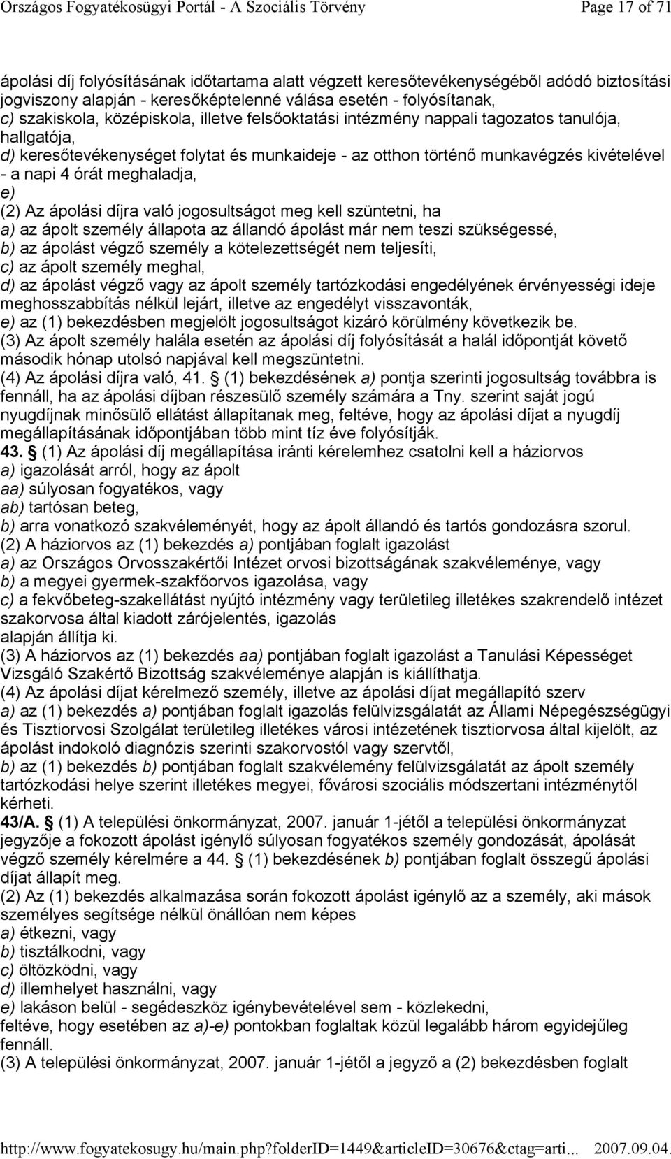 meghaladja, e) (2) Az ápolási díjra való jogosultságot meg kell szüntetni, ha a) az ápolt személy állapota az állandó ápolást már nem teszi szükségessé, b) az ápolást végzı személy a kötelezettségét